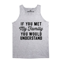 If You Met My Family You Would Understand Unisex Tank Top