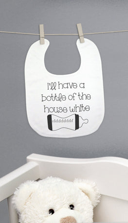 I'll Have A Bottle Of The House White Funny Baby Bib Gift | Sarcastic ME