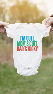 I'm Cute. Mom's Cute, Dad's Lucky Infant Onesie