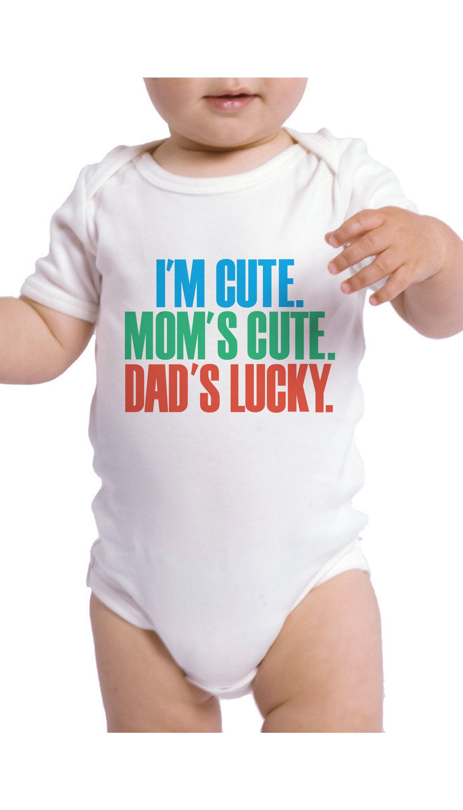I'm Cute. Mom's Cute, Dad's Lucky White Infant Onesie | Sarcastic ME