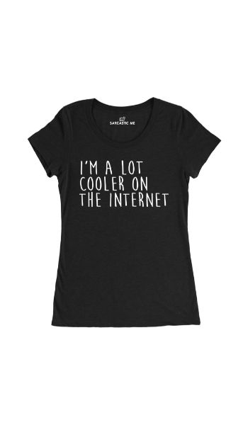 I'm A Lot Cooler On The Internet Black Women's T-shirt | Sarcastic Me