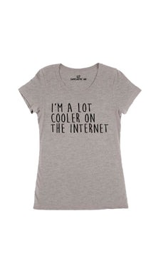 I'm A Lot Cooler On The Internet Women's T-shirt