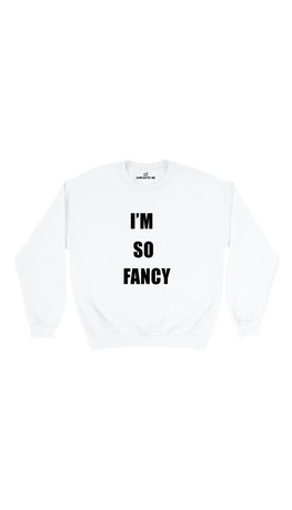 I'm So Fancy Unisex White Pullover Sweatshirt | Sarcastic Me