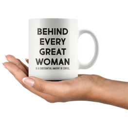 Behind Every Great Woman Coffee Mug