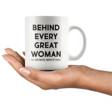 Behind Every Great Woman Coffee Mug