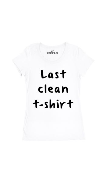 Last Clean White Women's T-Shirt | Sarcastic Me