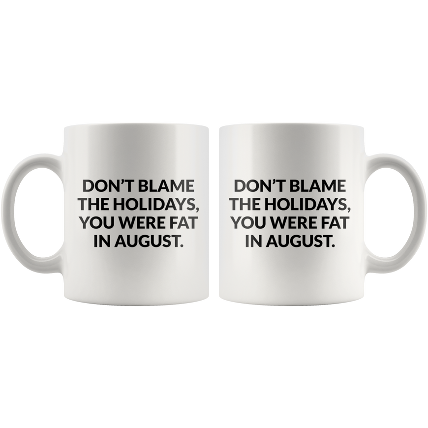 Dont Blame The Holidays Coffee Mug