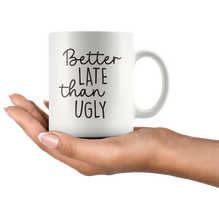 Better Late Than Ugly Coffee Mug