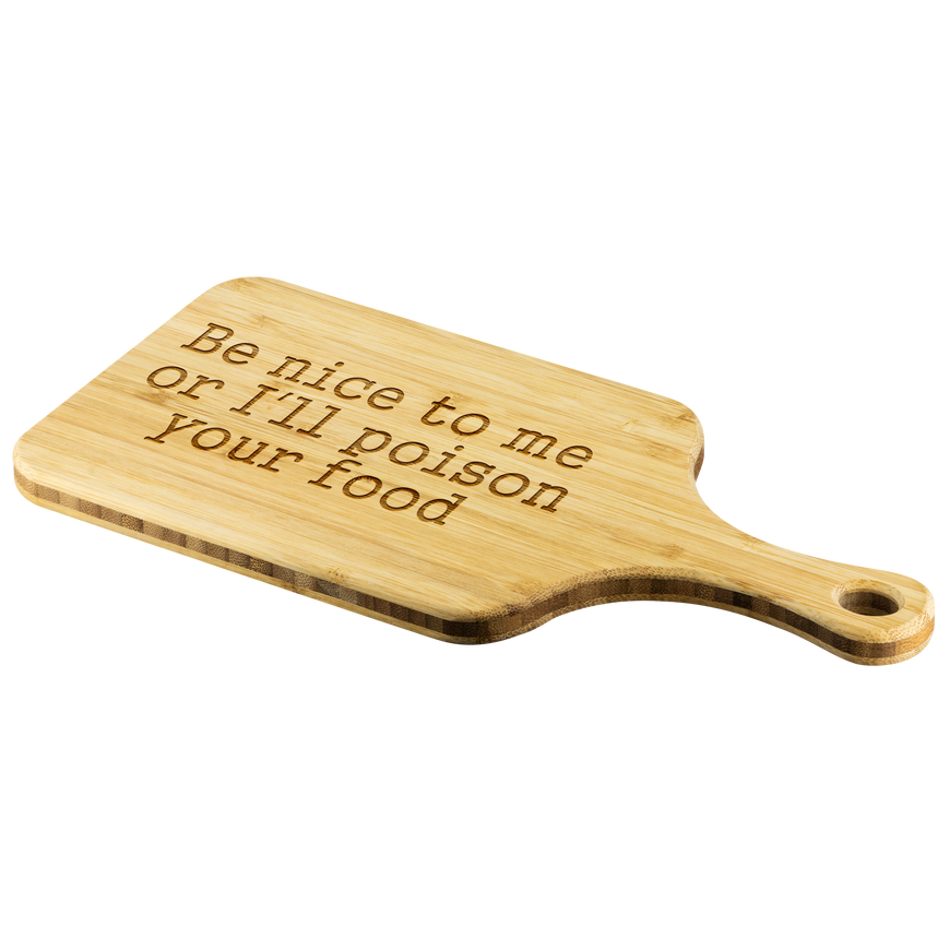 Be Nice To Me Or I'll Poison Your Food Cutting Board | Sarcastic Me