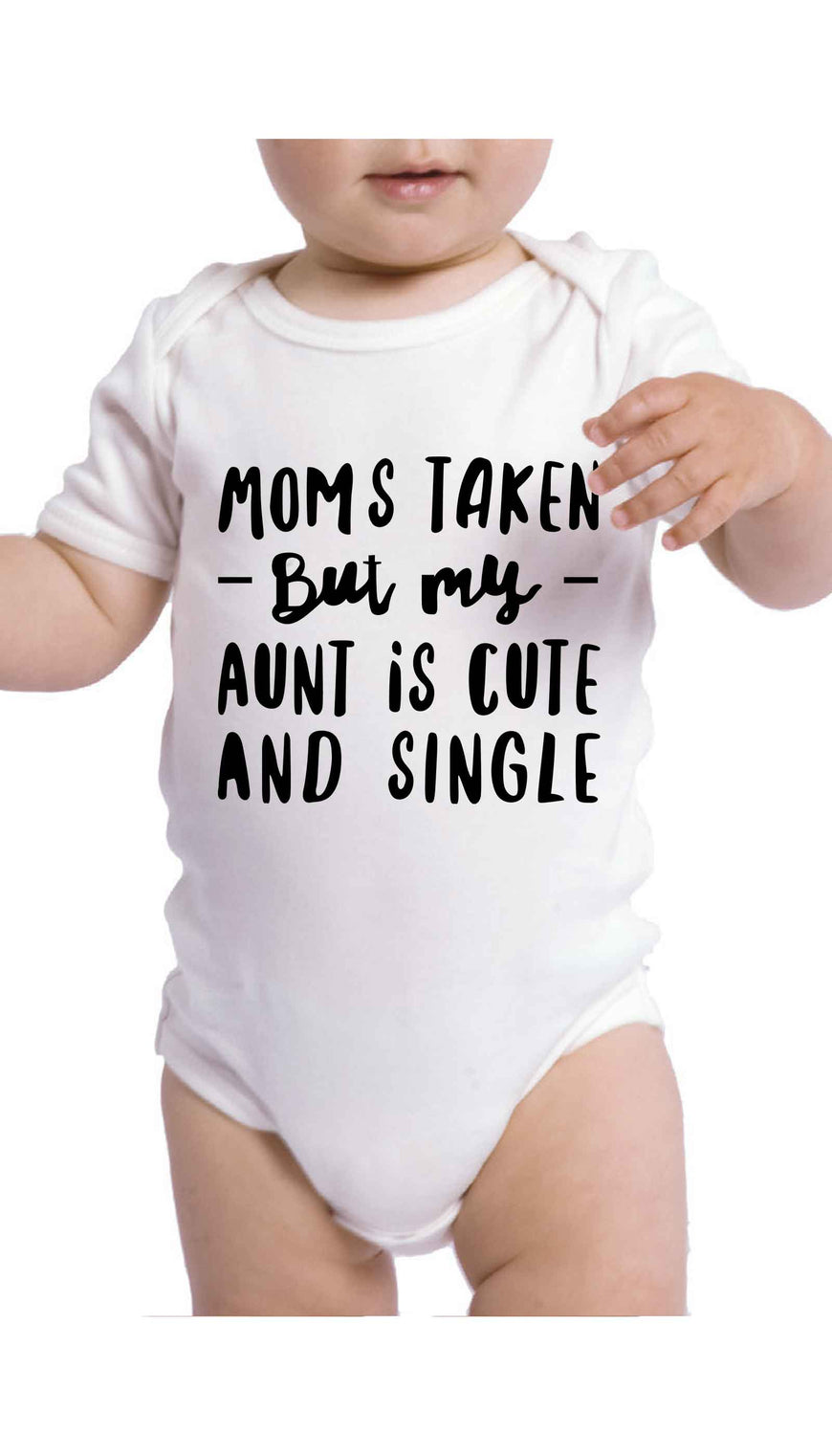 Moms Taken But My Aunt Is Single Funny Baby Infant Onesie | Sarcastic ME