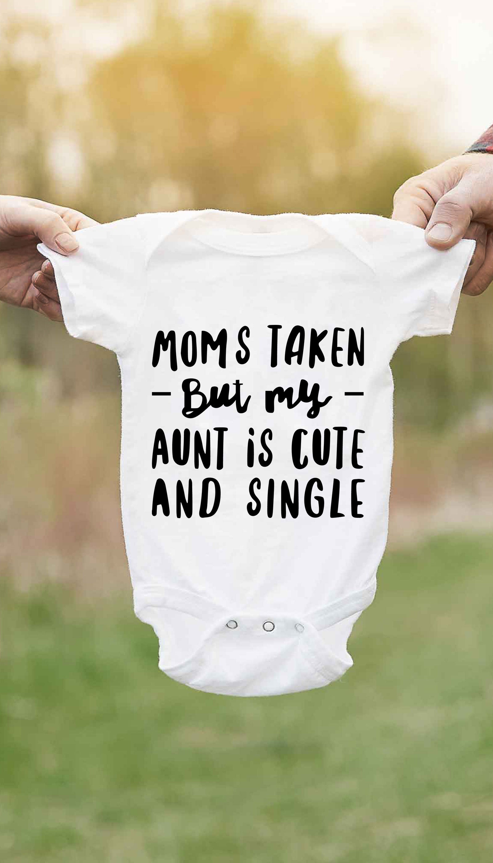 Moms Taken But My Aunt Is Single Funny Baby Infant Onesie | Sarcastic ME