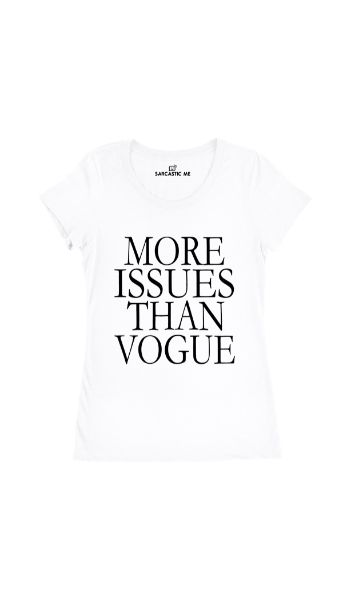 More Issues Than Vogue White Women's T-shirt | Sarcastic Me