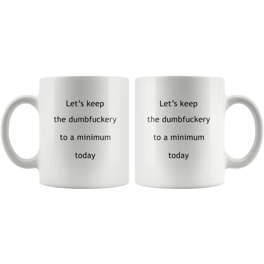 Lets Keep The Dumbfuckery To A Minimum Funny Coffee Mug | Sarcastic Me