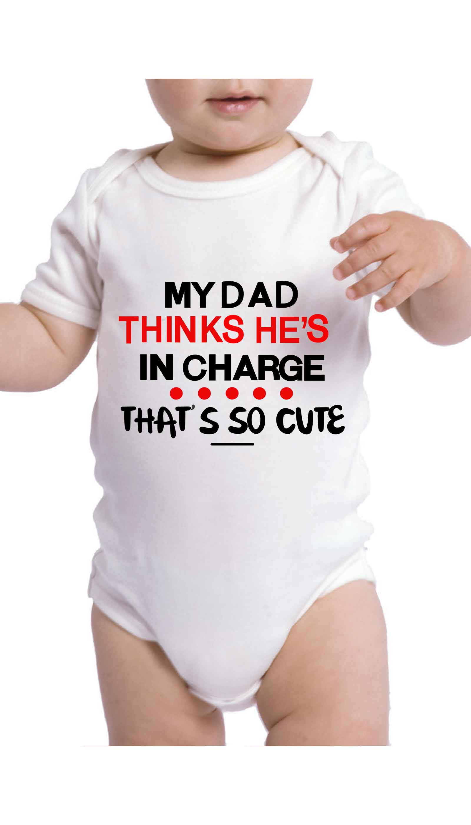 My Dad Thinks He's In Charge Cute & Funny Baby Infant Onesie | Sarcastic ME