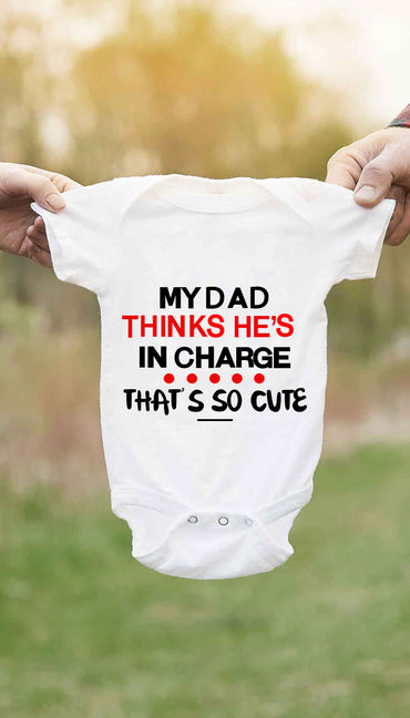 My Dad Thinks He's In Charge Cute & Funny Baby Infant Onesie | Sarcastic ME