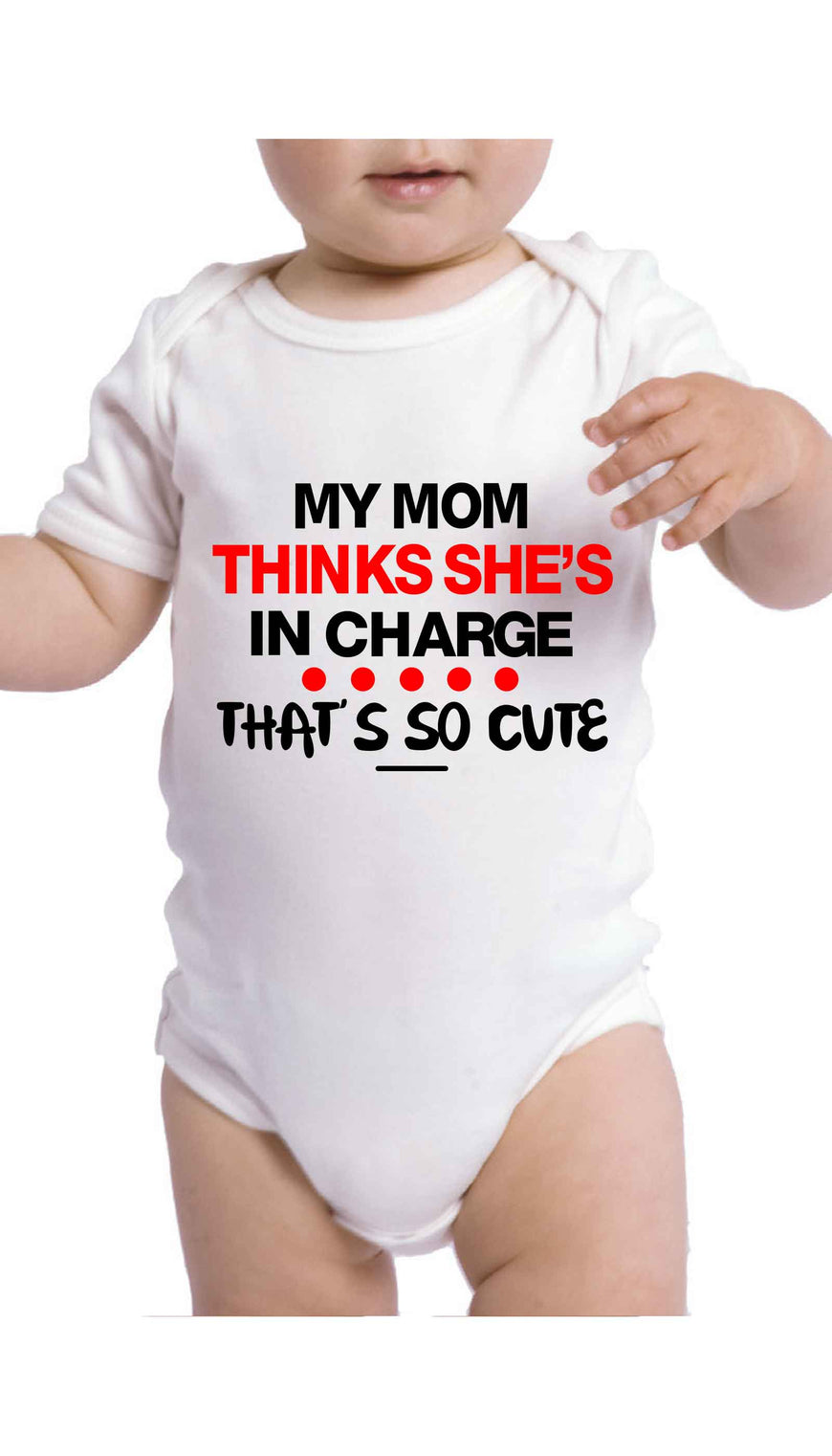 My Mom Thinks She's In Charge Cute & Funny Baby Infant Onesie | Sarcastic ME