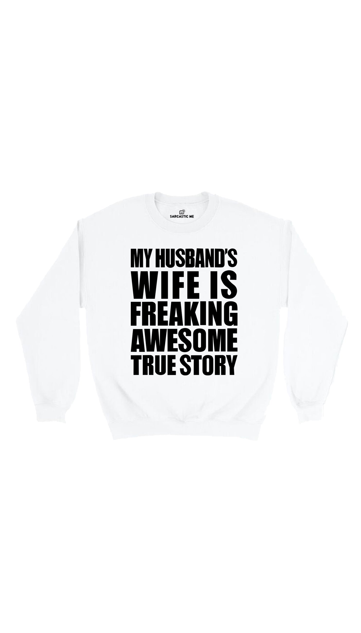 My Husband's Wife Is Freaking Awesome White Unisex Sweatshirt | Sarcastic Me