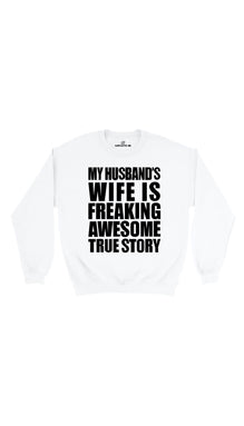 My Husband's Wife Is Freaking Awesome Sweatshirt