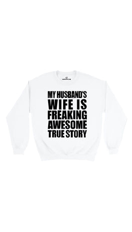 My Husband's Wife Is Freaking Awesome White Unisex Sweatshirt | Sarcastic Me