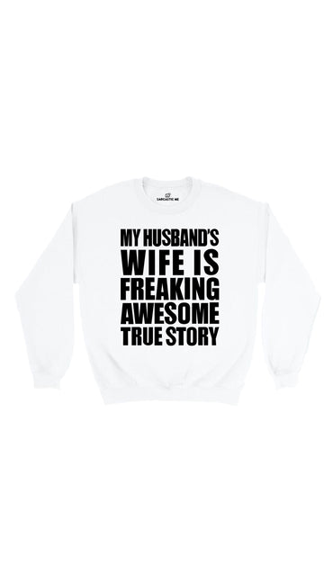My Husband's Wife Is Freaking Awesome White Unisex Sweatshirt | Sarcastic Me