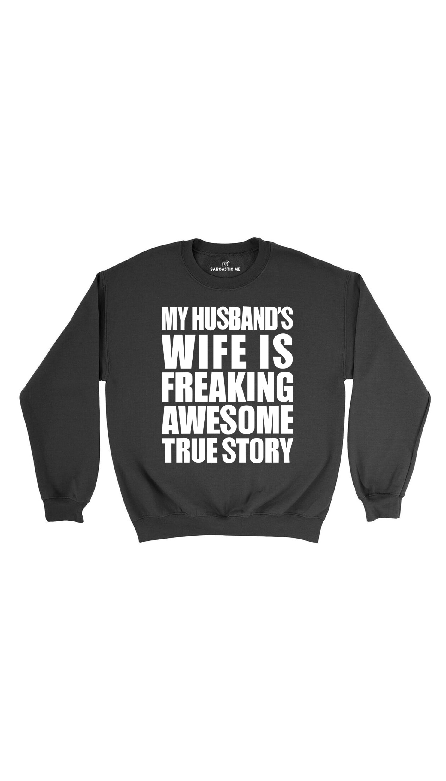 My Husband's Wife Is Freaking Awesome Black Unisex Sweatshirt | Sarcastic Me