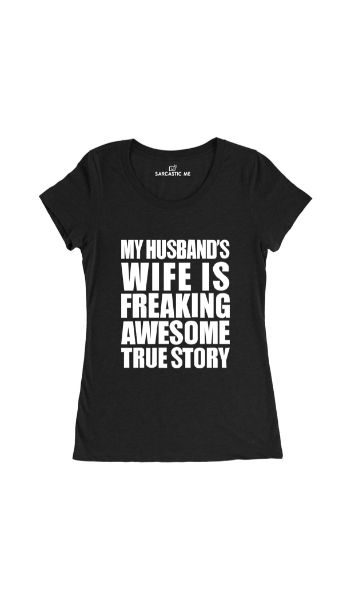 My Husband's Wife Is Freaking Awesome Black Women's T-shirt | Sarcastic Me