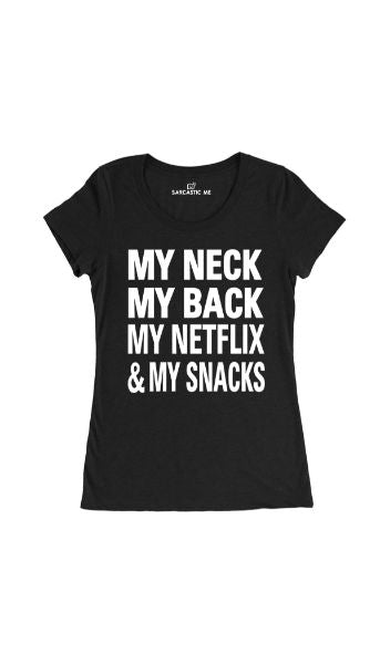 My Neck My Back My Netflix & My Snacks Black Women's T-shirt | Sarcastic Me