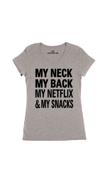 My Neck My Back My Netflix & My Snacks Gray Women's T-shirt | Sarcastic Me
