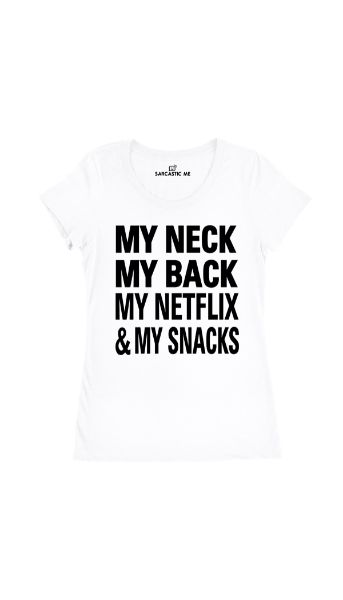 My Neck My Back My Netflix & My Snacks White Women's T-shirt | Sarcastic Me