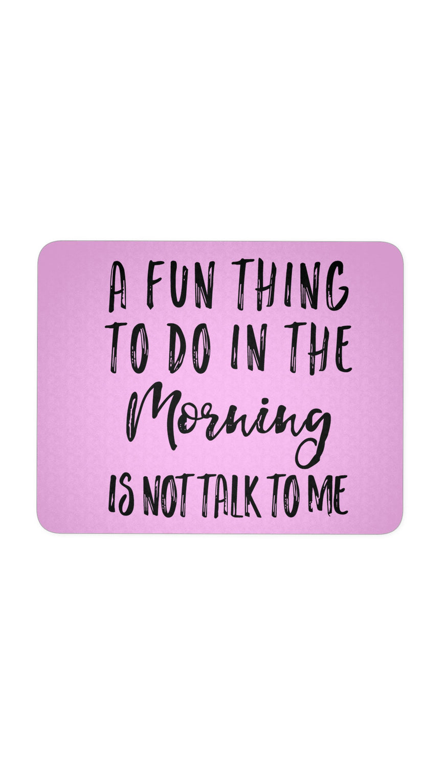 A Fun Thing To Do In The Morning Pink Mouse Pad | Sarcastic ME