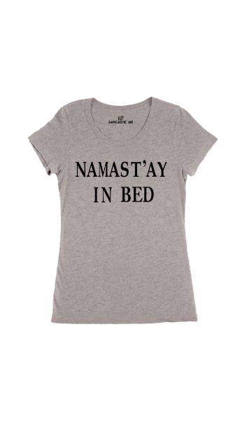 Namast'ay In Bed Gray Women's T-shirt | Sarcastic Me