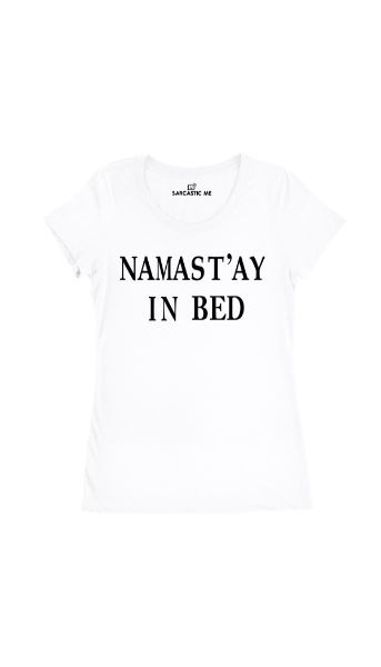 Namast'ay In Bed White Women's T-shirt | Sarcastic Me