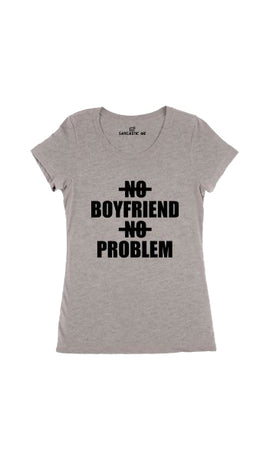 No Boyfriend No Problem Gray Women's T-shirt | Sarcastic Me