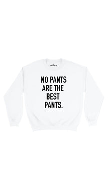 No Pants Are The Best Pants Sweatshirt