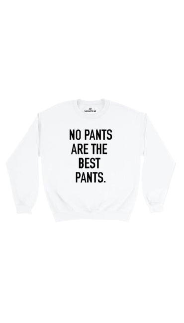 No Pants Are The Best Pants White Unisex Pullover Sweatshirt | Sarcastic Me