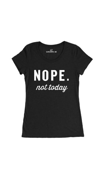 Nope. Not Today Black Women's T-shirt | Sarcastic Me