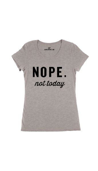 Nope. Not Today Gray Women's T-shirt | Sarcastic Me