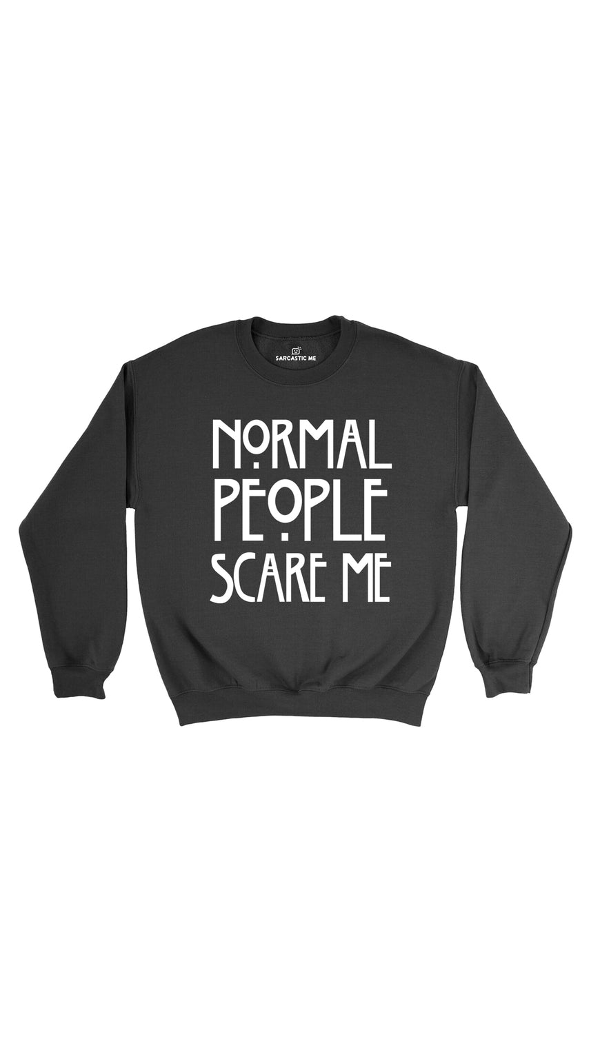 Normal People Scare Me Black Unisex Pullover Sweatshirt | Sarcastic Me