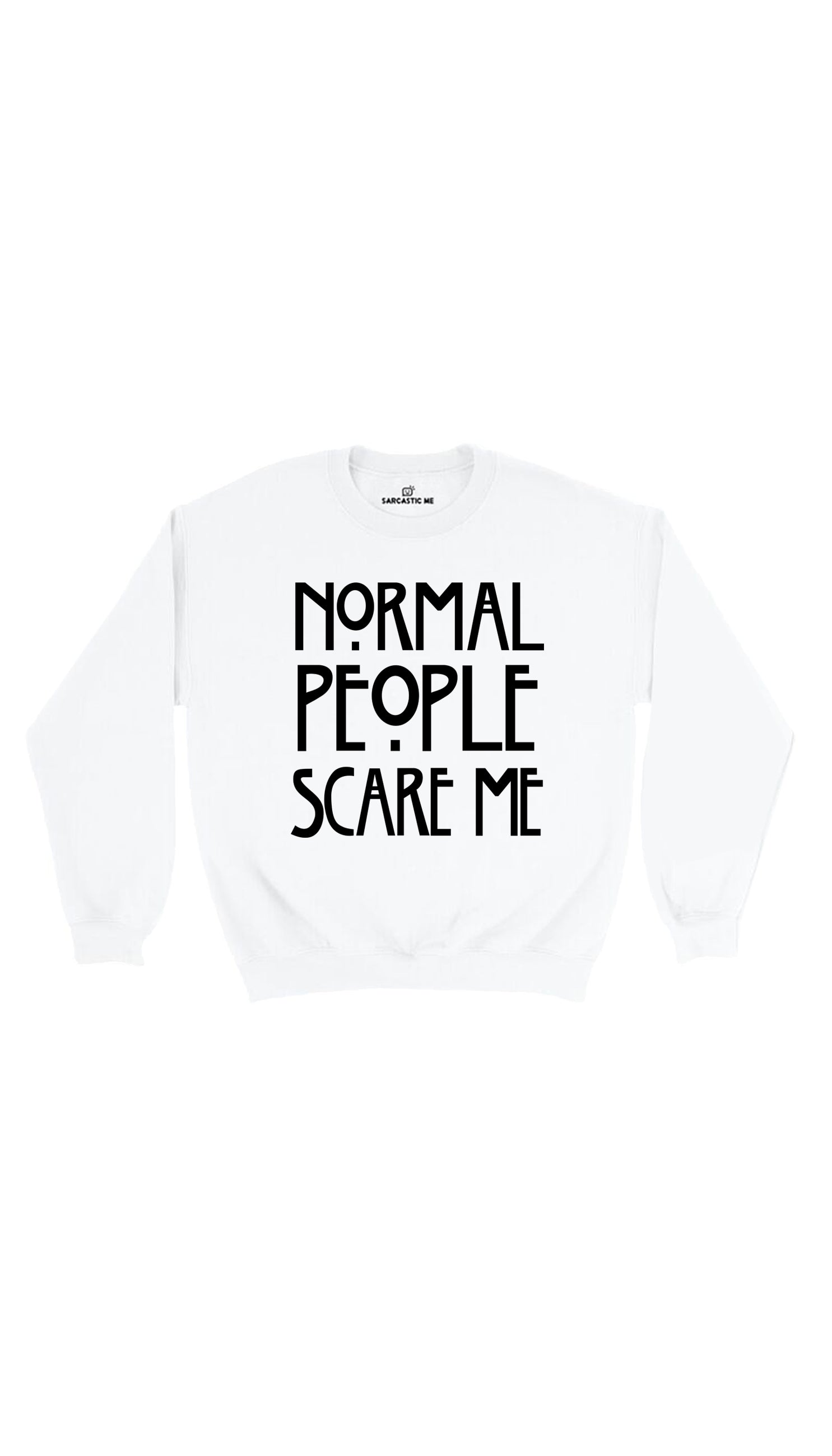 Normal People Scare Me White Unisex Pullover Sweatshirt | Sarcastic Me