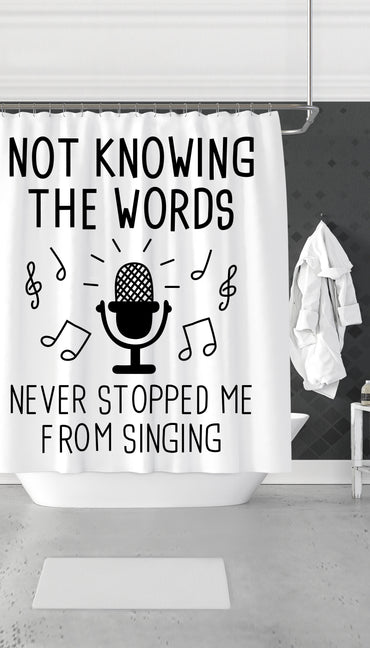 Not Knowing The Words Never Stopped Me From Singing Funny Shower Curtain