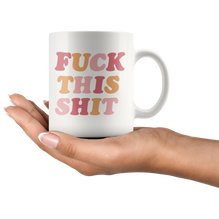 Fuck This Sh*t Coffee Mug