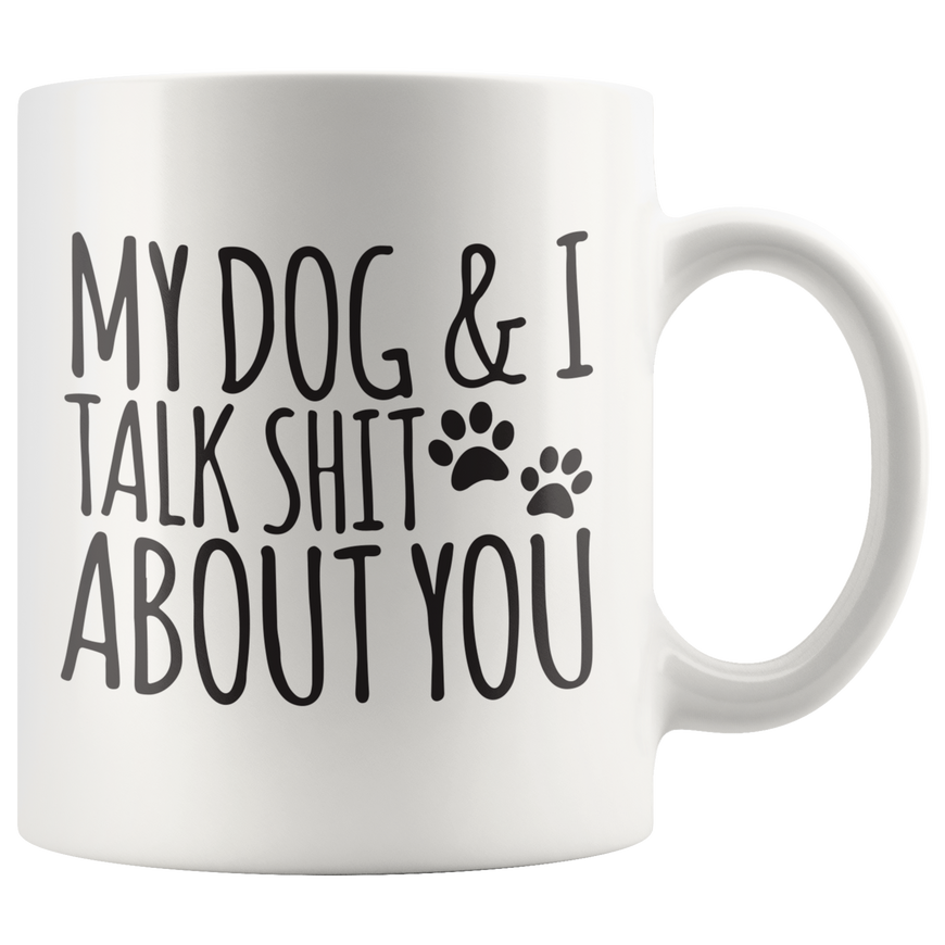 My Dog And I Talk About You Coffee Mug