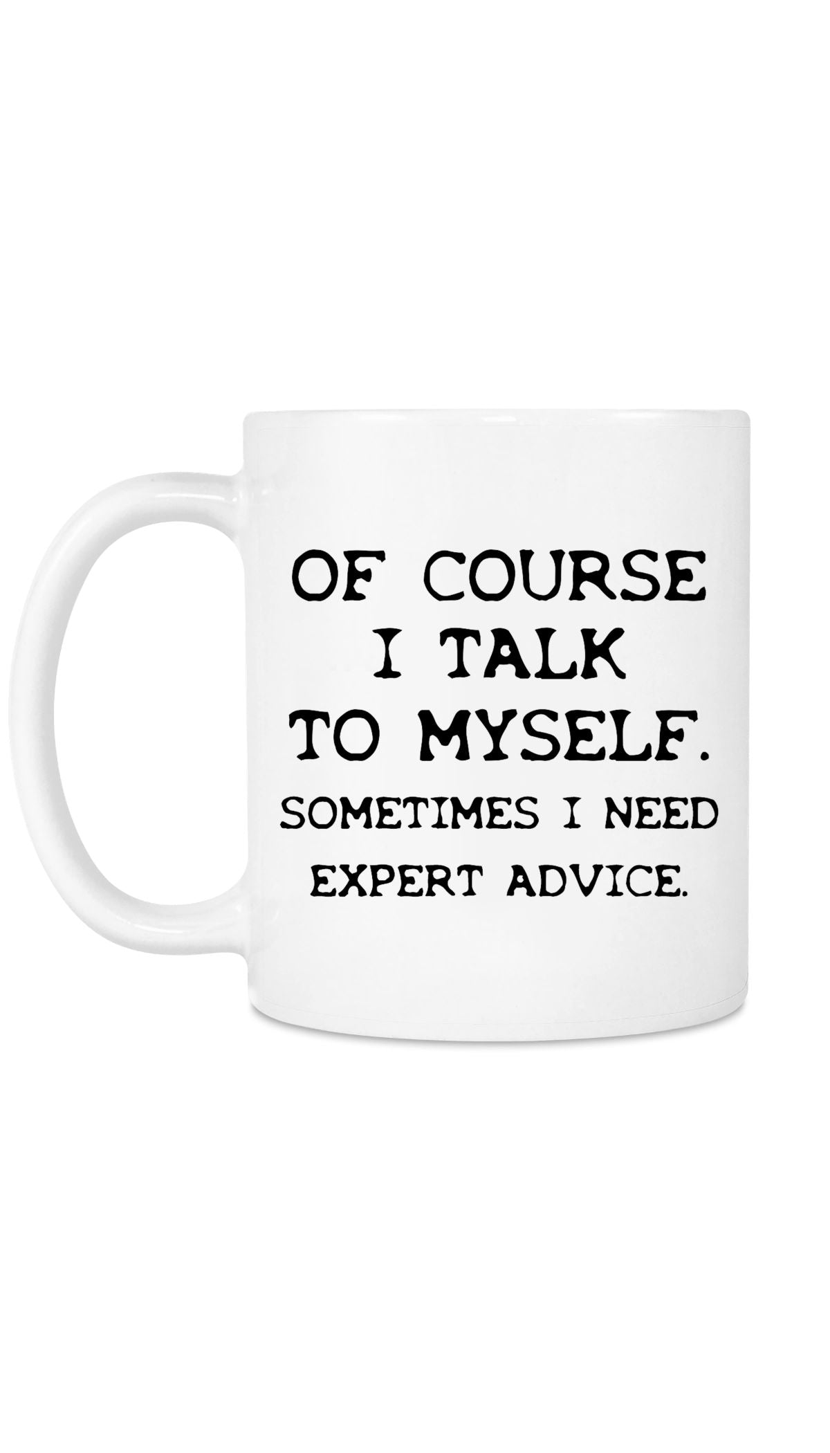 Of Course I Talk To Myself Funny Kitchen Mug | Sarcastic Me