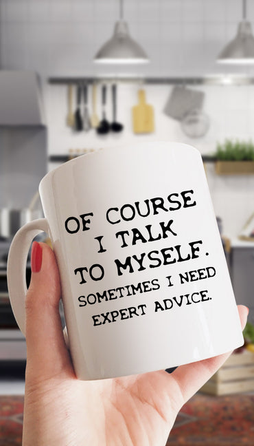 Of Course I Talk To Myself Funny Kitchen Mug | Sarcastic Me