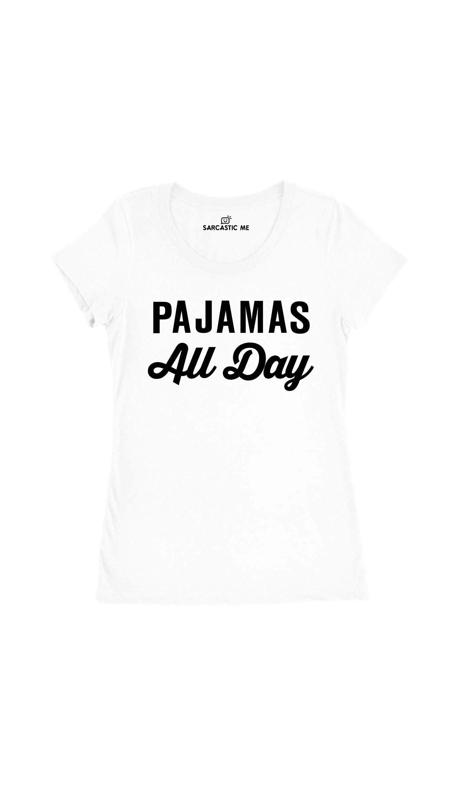 Pajamas All Day White Women's T-Shirt | Sarcastic Me