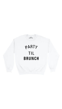 Party Til Brunch Sweatshirt