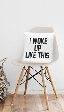 I Woke Up Like This Funny Home Throw Pillow