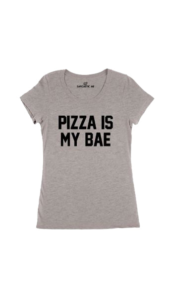 Pizza Is My Bae Gray Women's T-shirt | Sarcastic Me
