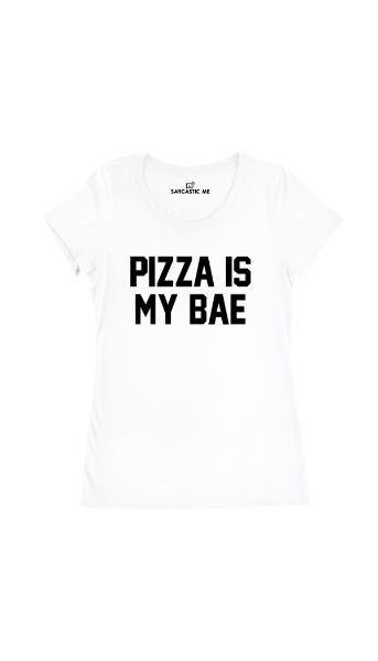 Pizza Is My Bae White Women's T-shirt | Sarcastic Me