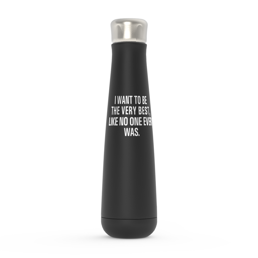I Want To Be The Very Best, Like No One Ever Was.  Peristyle Water Bottles